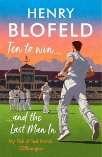 Cover image for Ten to Win . . . And the Last Man In: My Pick of Test Match Cliffhangers