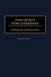 Cover image for The Quest for Charisma: Christianity and Persuasion