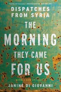 Cover image for The Morning They Came For Us: Dispatches from Syria