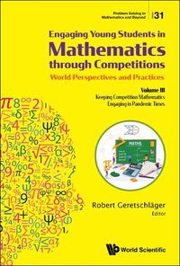 Cover image for Engaging Young Students In Mathematics Through Competitions - World Perspectives And Practices: Volume Iii - Keeping Competition Mathematics Engaging In Pandemic Times