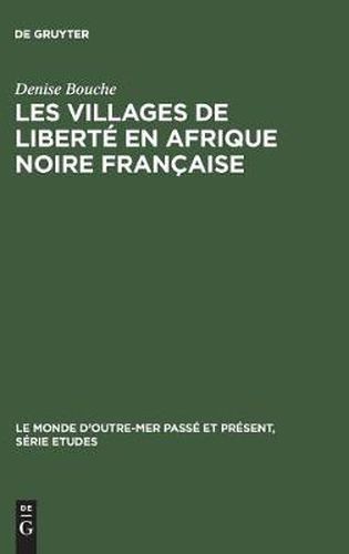 Les villages de liberte en Afrique noire francaise