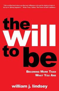 Cover image for The Will to Be: Becoming More Than What You Are