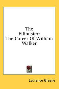 Cover image for The Filibuster: The Career of William Walker