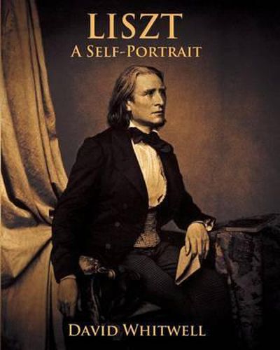 Liszt: A Self Portrait In His Own Words