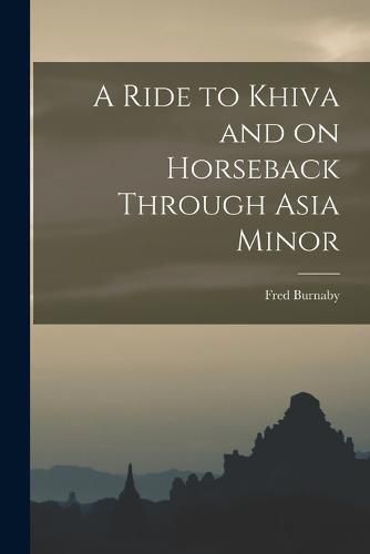 Cover image for A Ride to Khiva and on Horseback Through Asia Minor