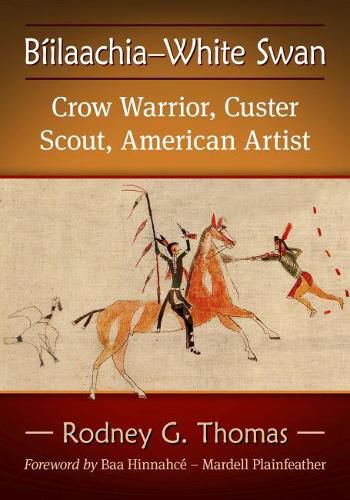 Cover image for Biilaachia-White Swan: Crow Warrior, Custer Scout, American Artist