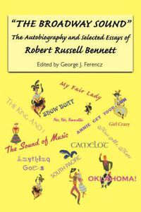 Cover image for The Broadway Sound: The Autobiography and Selected Essays of Robert Russell Bennett
