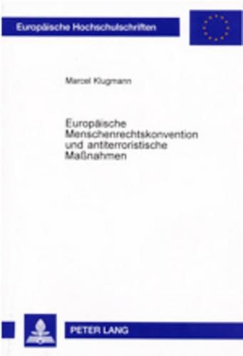 Cover image for Europaeische Menschenrechtskonvention Und Antiterroristische Massnahmen: Eine Untersuchung Der Rechtsprechung Des Europaeischen Gerichtshofes Fuer Menschenrechte Am Beispiel Des Nordirland- Und Des Kurdenkonfliktes