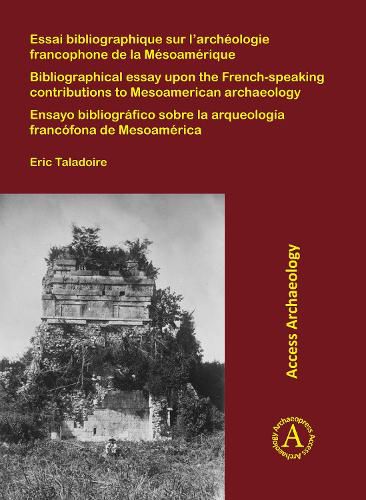 Cover image for Essai bibliographique sur l'archeologie francophone de la Mesoamerique: Bibliographical essay upon the French-speaking contributions to Mesoamerican archaeology; Ensayo bibliografico sobre la arqueologia francofona de Mesoamerica