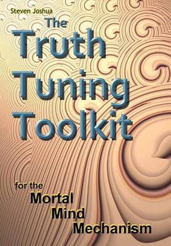 Cover image for The Truth Tuning Toolkit: for the Mortal Mind Mechanism