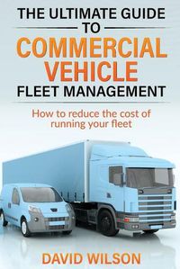 Cover image for The Ultimate Guide to Commercial Vehicle Fleet Management