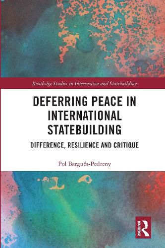 Cover image for Deferring Peace in International Statebuilding: Difference, Resilience and Critique