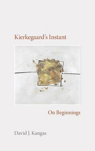 Cover image for Kierkegaard's Instant: On Beginnings