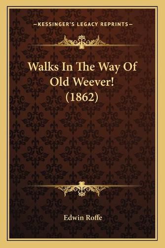 Cover image for Walks in the Way of Old Weever! (1862)