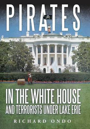 Cover image for Pirates in the White House and Terrorists Under Lake Erie