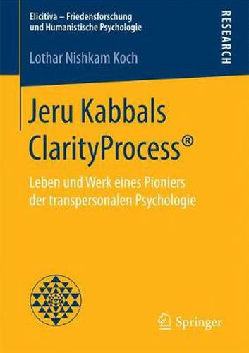 Cover image for Jeru Kabbals ClarityProcess (R): Leben und Werk eines Pioniers der transpersonalen Psychologie