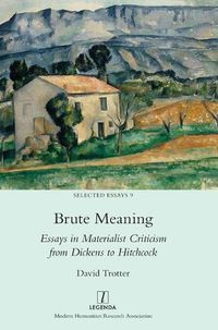 Cover image for Brute Meaning: Essays in Materialist Criticism from Dickens to Hitchcock