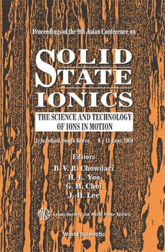 Cover image for Solid State Ionics: The Science And Technology Of Ions In Motion - Proceedings Of The 9th Asian Conference