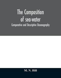 Cover image for The Composition of sea-water: comparative and descriptive oceanography