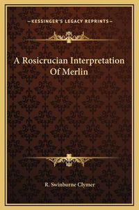 Cover image for A Rosicrucian Interpretation of Merlin