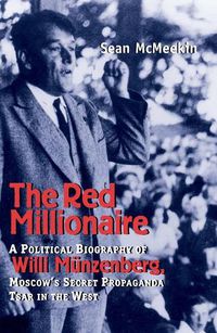 Cover image for The Red Millionaire: A Political Biography of Willy Munzenberg, Moscow's Secret Propaganda Tsar in the West