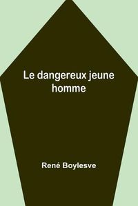 Cover image for Le dangereux jeune homme