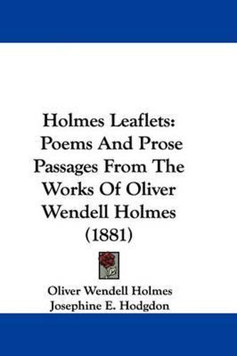 Holmes Leaflets: Poems and Prose Passages from the Works of Oliver Wendell Holmes (1881)