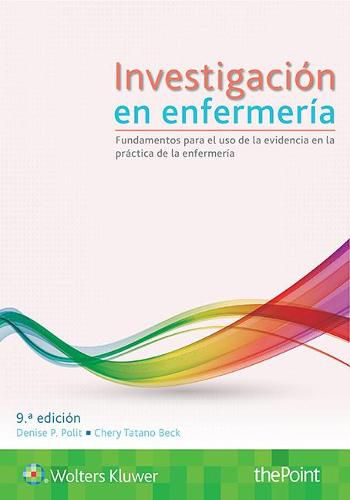 Investigacion en enfermeria: Fundamentos para el uso de la evidencia en la practica de la enfermeria