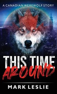 Cover image for This Time Around: A Canadian Werewolf in New York Story