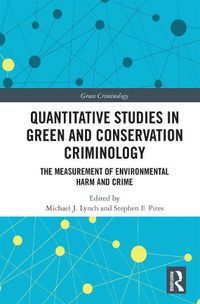 Cover image for Quantitative Studies in Green and Conservation Criminology: The Measurement of Environmental Harm and Crime