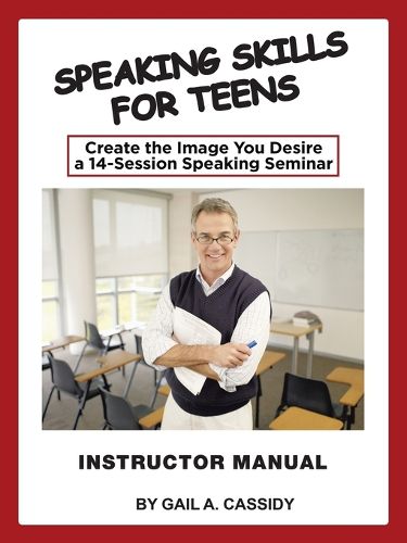 Cover image for Speaking Skills for Teens Instructor Manual: Create the Image You Desire a 14-Session Speaking Seminar