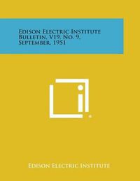 Cover image for Edison Electric Institute Bulletin, V19, No. 9, September, 1951