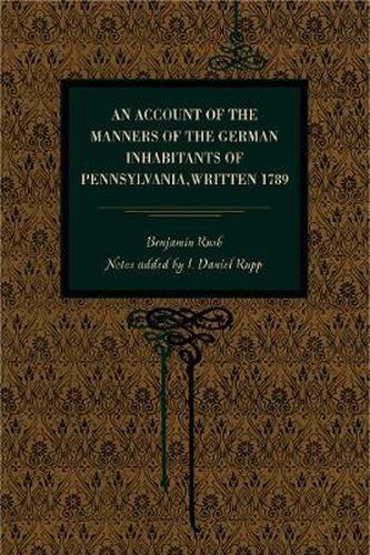 An Account of the Manners of the German Inhabitants of Pennsylvania, Written 1789