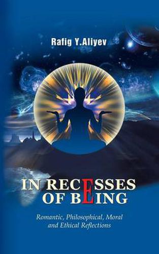 Cover image for In Recesses of Being: Romantic, Philosophical, Moral and Ethical Reflections