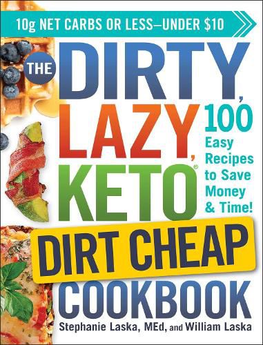 The DIRTY, LAZY, KETO Dirt Cheap Cookbook: 100 Easy Recipes to Save Money & Time!