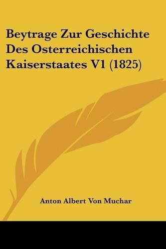 Cover image for Beytrage Zur Geschichte Des Osterreichischen Kaiserstaates V1 (1825)