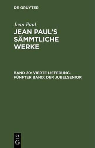 Cover image for Jean Paul's Sammtliche Werke, Band 20, Vierte Lieferung. Funfter Band: Der Jubelsenior