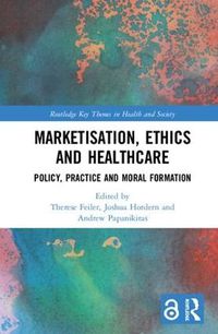 Cover image for Marketisation, Ethics and Healthcare: Policy, Practice and Moral Formation