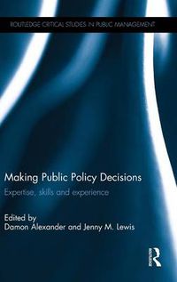Cover image for Making Public Policy Decisions: Expertise, skills and experience