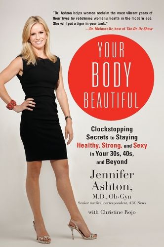 Cover image for Your Body Beautiful: Clockstopping Secrets to Staying Healthy, Strong, annd Sexy in Your 30s, 40s, and Beyond