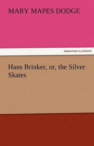Cover image for Hans Brinker, Or, the Silver Skates