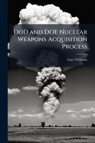 Cover image for DoD and DOE Nuclear Weapons Acquisition Process