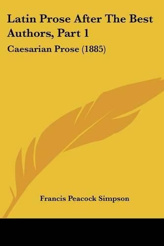 Latin Prose After the Best Authors, Part 1: Caesarian Prose (1885)