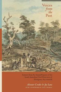 Cover image for Voices from the Past: Extracts from the Annual Reports of the South Australian Chief Protectors of Aborigines, 1837 onwards