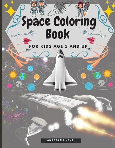 Cover image for Space Coloring Book for Kids Age 3 and UP: Cute Illustrations for Coloring Including Planets, Astronauts, Spaceships, Rockets, Aliens