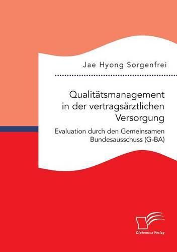 Cover image for Qualitatsmanagement in der vertragsarztlichen Versorgung: Evaluation durch den Gemeinsamen Bundesausschuss (G-BA)