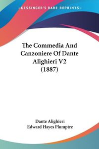 Cover image for The Commedia and Canzoniere of Dante Alighieri V2 (1887)