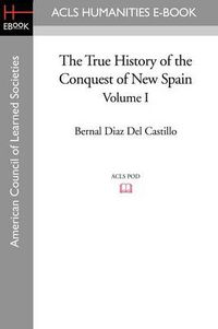 Cover image for The True History of the Conquest of New Spain, Volume 1