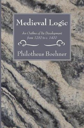 Cover image for Medieval Logic: An Outline of Its Development from 1250 to C. 1400