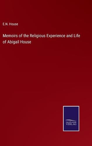 Cover image for Memoirs of the Religious Experience and Life of Abigail House